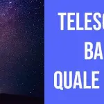 TELESCOPIO PER BAMBINI: QUALE SCEGLIERE